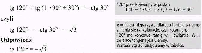 Wzory redukcyjne. 120 st. przedstawiamy w postaci... k = 1 jest nieparzyste, dlatego funkcja tangens zmienia się na kofunkcję, czyli cotangens. 120 st. ma końcowe ramię w II ćwiartce. W II ćwiartce tangens jest ujemny. Wartość ctg 30 st. znajdujemy w tabelce.