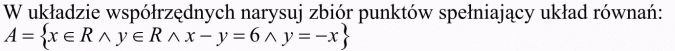 Układy równań i nierówności liniowych. W układzie współrzędnych narysuj zbiór punktów spełniający układ równań...