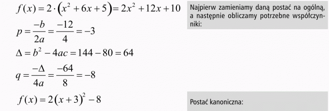 Postać ogólna, kanoniczna i iloczynowa funkcji kwadratowej. Najpierw zamieniamy daną postać na ogólną, a następnie obliczamy potrzebne współczynniki. Postać kanoniczna.