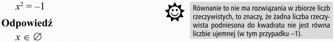 Równania i nierówności kwadratowe. Równanie to nie ma rozwiązania w zbiorze liczb rzeczywistych, to znaczy, że żadna liczba rzeczywista podniesiona do kwadratu nie jest równa liczbie ujemnej (w tym przypadku -1).