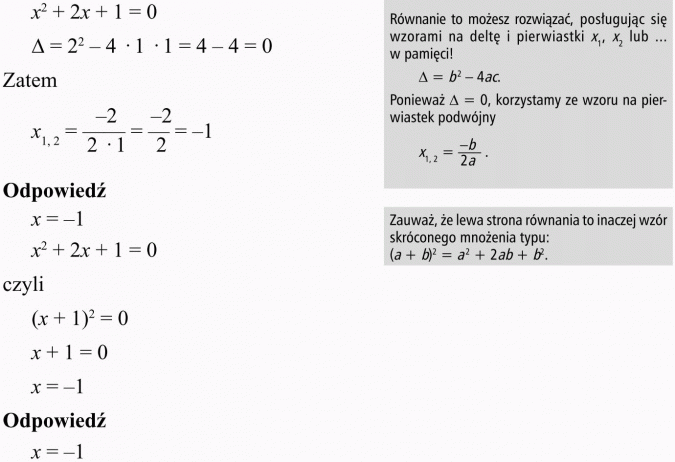 Równania i nierówności kwadratowe. Równanie to możesz rozwiązać, posługując się wzorami na deltę i pierwiastki x1, x2 lub... w pamięci! Ponieważ... korzystamy ze wzoru na pierwiastek podwójny. Zauważ, że lewa strona równania to inaczej wzór skróconego mnożenia typu...