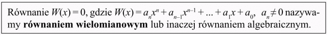 Równania i nierówności wielomianowe. Równanie... nazywamy równaniem wielomianowym lub inaczej równaniem algebraicznym.
