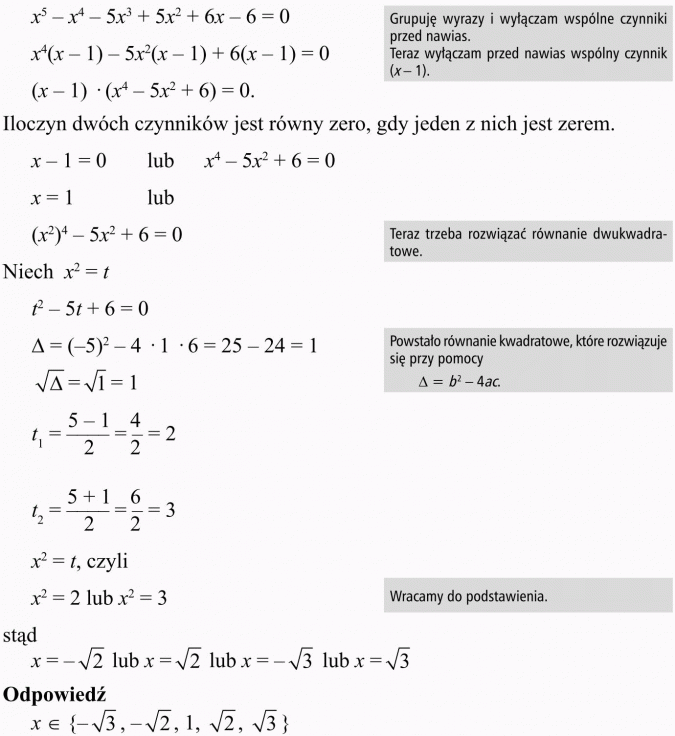Równania i nierówności wielomianowe. Grupuję wyrazy i wyłączam wspólne czynniki przed nawias. Teraz wyłączam przed nawias wspólny czynnik. Iloczyn dwóch czynników jest równy zero, gdy jeden z nich jest zerem. Teraz trzeba rozwiązać równanie dwukwadratowe. Powstało równanie kwadratowe, które rozwiązuje się przy pomocy. Wracamy do podstawienia.