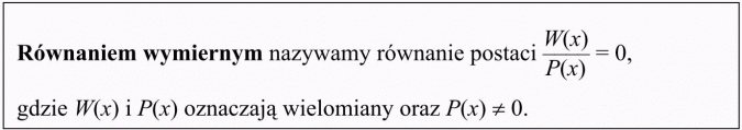Wyrażenia wymierne. Równaniem wymiernym nazywamy równanie postaci... gdzie... oznaczają wielomiany...