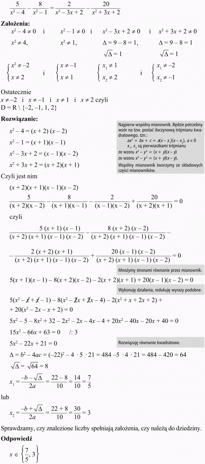 Równania i nierówności z funkcją homograficzną i wymierną. Założenia, ostatecznie, rozwiązanie. Najpierw wspólny mianownik. Będzie potrzebny wzór na tzw. postać iloczynową trójmianu kwadratowego. Wspólny mianownik tworzymy ze składowych części mianowników. Mnożymy stronami równanie przez mianownik. Wykonuję działania, redukuję wyrazy podobne. Rozwiązuję równanie kwadratowe. Sprawdzamy, czy znalezione liczby spełniają założenia, czy należą do dziedziny.