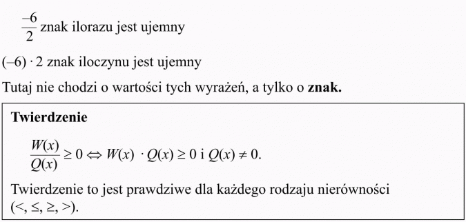 Równania i nierówności z funkcją homograficzną i wymierną. -6/2 znak ilorazu jest ujemny. (-6) x 2 znak iloczynu jest ujemny. Tutaj nie chodzi o wartość tych wyrażeń, a tylko o znak. Twierdzenie to jest prawdziwe dla każdego rodzaju nierówności.