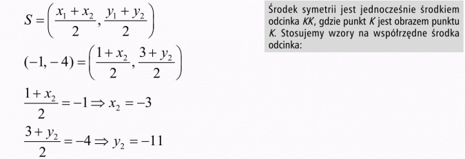 Przekształcenia płaszczyzny - interpretacja analityczna. Środek symetrii jest jednocześnie środkiem odcinka KK, gdzie punkt K jest obrazem punktu K. Stosujemy wzory na współrzędne środka odcinka.
