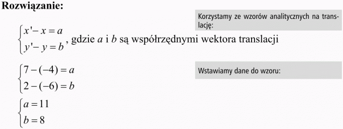 Przekształcenia płaszczyzny - interpretacja analityczna. Rozwiązanie. Korzystamy ze wzorów analitycznych na translację. ... gdzie a i b są współrzędnymi wektora translacji. Wstawiamy dane do wzoru.