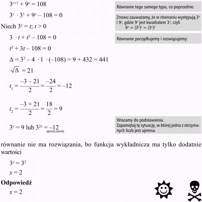 Równania wykładnicze. Równanie tego samego typu, co poprzednie. Znowu zauważamy, że w równaniu występują... gdzie... jest kwadratem... Równanie porządkujemy i rozwiązujemy. Wracamy do podstawienia. Zapamiętaj tę sytuację, w której jedna z otrzymanych liczb jest ujemna. Równanie nie ma rozwiązania, bo funkcja wykładnicza ma tylko dodatnie wartości. Odpowiedź.