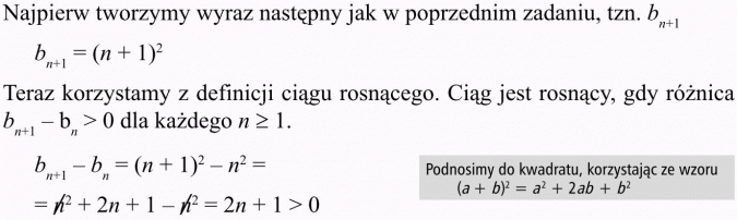 Monotoniczność ciągu liczbowego. Najpierw tworzymy wyraz następny jak w poprzednim zadaniu. Teraz korzystamy z definicji ciągu rosnącego. Ciąg jest rosnący, gdy różnica... Podnosimy do kwadratu, korzystając ze wzoru...