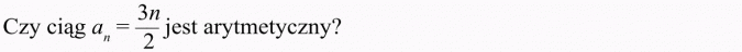 Ciąg arytmetyczny. Czy ciąg... jest arytmetyczny?
