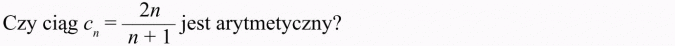Ciąg arytmetyczny. Czy ciąg... jest arytmetyczny?