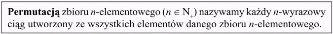 Permutacje. Permutacją zbioru n-elementowego nazywamy każdy n-wyrazowy ciąg utworzony ze wszystkich elementów danego zbioru n-elementowego.