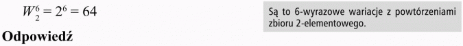 Wariacje z powtórzeniami. Są to 6-wyrazowe wariacje z powtórzeniami zbioru 2-elementowego.