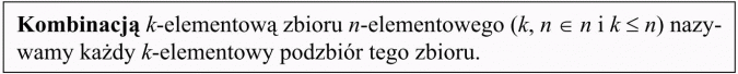 Kombinacje. Kombinacją k-elementową zbioru n-elementowego nazywamy każdy k-elementowy podzbiór tego zbioru.