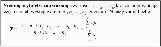 Elementy statystyki. Średnią arytmetyczną ważoną z wartości: x1, x2, ..., xk, którym odpowiadają częstości ich występowania n1, n2, ..., nk, nazywamy liczbę...