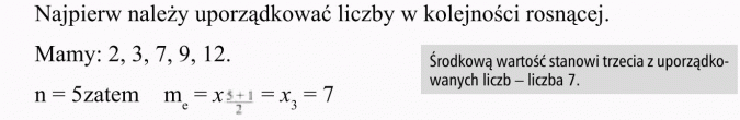 Elementy statystyki. Najpierw należy uporządkować liczby w kolejności rosnącej. Mamy: 2, 3, 7, 9, 12. Środkową wartość stanowi trzecia z uporządkowanych liczb - liczba 7.