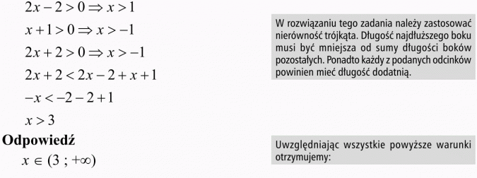 Nierówność trójkąta. W rozwiązaniu tego zadania należy zastosować nierówność trójkąta. Długość najdłuższego boku musi być mniejsza od sumy długości boków pozostałych. Ponadto każdy z podanych odcinków powinien mieć długość dodatnią. Uwzględniając wszystkie powyższe warunki otrzymujemy:
