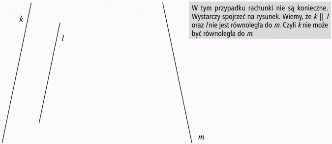 Twierdzenie Talesa. W tym przypadku rachunki nie są konieczne. Wystarczy spojrzeć na rysunek. Wiemy, że k jest równoległa do l oraz l nie jest równoległa do m. Czyli k nie może być równoległa do m.
