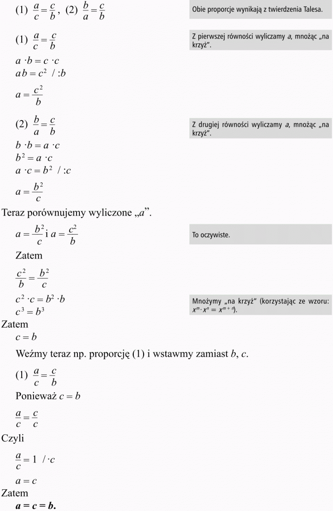 Twierdzenie Talesa. Obie proporcje wynikają z twierdzenia Talesa. Z pierwszej równości wyliczamy a, mnożąc na krzyż. Z drugiej równości wyliczamy a, mnożąc na krzyż. Teraz porównujemy wyliczone a. To oczywiste. Mnożymy na krzyż (korzystając ze wzoru...) Weźmy teraz np. proporcję (1) i wstawmy zamiast b, c.