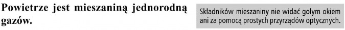 Powietrze jest mieszaniną jednorodną gazów. Składników mieszaniny nie widać gołym okiem ani za pomocą prostych przyrządów optycznych.