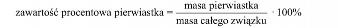 Zawartość procentowa pierwiastka, masa pierwiastka, masa całego związku.