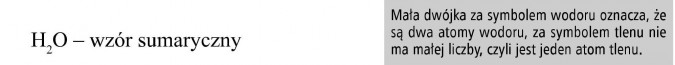 H2O - wzór sumaryczny. Mała dwójka za symbolem wodoru oznacza, że są dwa atomy wodoru, za symbolem tlenu nie ma małej liczby, czyli jest jeden atom tlenu.