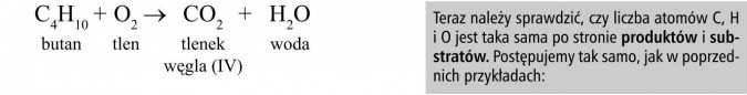 Przykłady reakcji spalania niektórych alkanów. Butan, tlen, tlenek węgla (IV), woda. Teraz należy sprawdzić, czy liczba atomów C, H i O jest taka sama po stronie produktów i substratów. Postępujemy tak samo, jak w poprzednich przykładach.