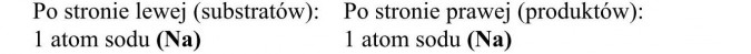 Własności chemiczne wyższych kwasów karboksylowych. Po stronie lewej (substratów): 1 atom sodu (Na). Po stronie prawej (produktów): 1 atom sodu (Na).
