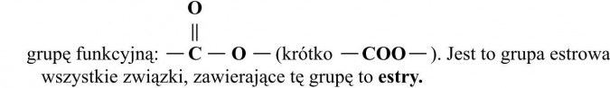 Wzory niektórych estrów. ...grupę funkcyjną. jest to grupa estrowa; wszystkie związki, zawierające tę grupę, to estry.