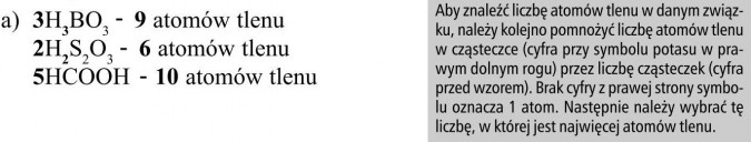 Aby znaleźć liczbę atomów tlenu w danym związku, należy kolejno pomnożyć liczbę atomów tlenu w cząsteczce (cyfra przy symbolu potasu w prawym dolnym rogu) przez liczbę cząsteczek (cyfra przed wzorem). Brak cyfry z prawej strony symbolu oznacza 1 atom. Następnie należy wybrać tę liczbę, w której jest najwięcej atomów tlenu.