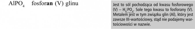 Fosforan (V) glinu. Jest to sól pochodząca od kwasu fosforowego (V) - H3 PO4. Sole tego kwasu to fosforany (V). Metalem jest w tym związku glin (Al), który jest zawsze III-wartościowy, stąd nie podajemy wartościowości w nazwie.
