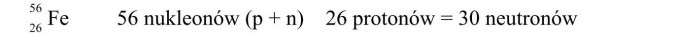56 nukleonów, 26 protonów, 30 neutronów