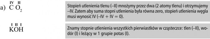 Stopień utlenienia tlenu (-II) mnożymy przez dwa (2 atomy tlenu) i otrzymujemy -IV. Zatem aby suma stopni utlenienia była równa zero, stopień utlenienia węgla musi wynosić IV (-IV + IV = 0). Znamy stopnie utlenienia wszystkich pierwiastków w cząsteczce: tlen (-II), wodór (I) i leżący w 1 grupie potas (I).