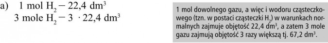1 mol dowolnego gazu, a więc i wodoru cząsteczkowego (tzn. w postaci cząsteczki H2) w warunkach normalnych zajmuje objętość 22,4 dm3, a zatem 3 mole gazu zajmują objętość 3 razy większą tj. 67,2 dm3.