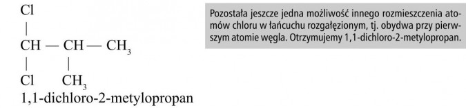 Pozostała jeszcze jedna możliwość innego rozmieszczenia atomów chloru w łańcuchu rozgałęzionym, tj. obydwa przy pierwszym atomie węgla. Otrzymujemy 1,1-dichloro-2-metylopropan.